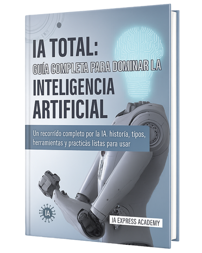 IA TOTAL: La Guía Definitiva para Dominar la Inteligencia Artificial (Desde Cero a Experto)